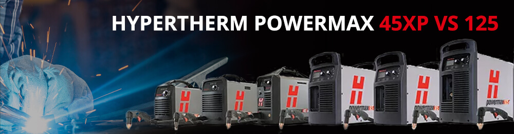 Hypertherm Powermax 45XP vs 125