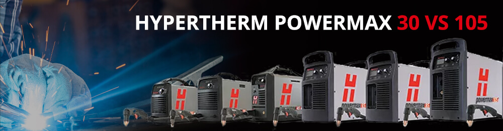 Hypertherm Powermax 30 vs 105