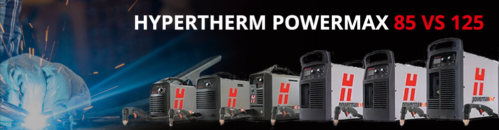 Hypertherm Powermax 85 vs 125